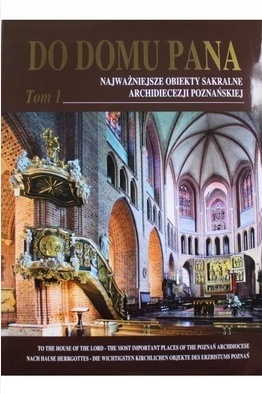 DO DOMU PANA NAJWAŻNIEJSZE OBIEKTY SAKRALNE ARCHIDIECEZJI POZNAŃSKIEJ