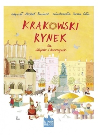 Krakowski rynek dla chłopców i dziewczynek Michał Rusinek, Iwona Cała