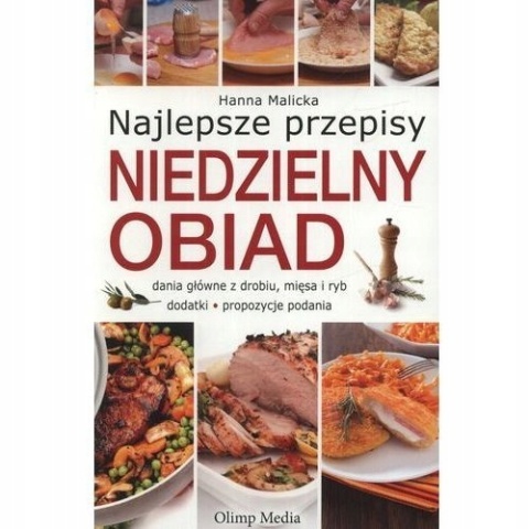 Niedzielny obiad. Najlepsze przepisy Hanna Malicka
