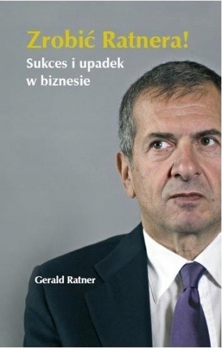 Zrobić Ratnera! Sukces i upadek w biznesie GERALD RATNER