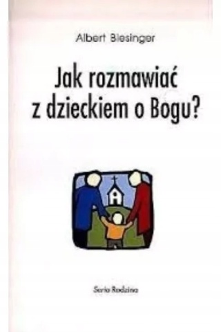 JAK ROZMAWIAĆ Z DZIECKIEM O BOGU ? Biesinger