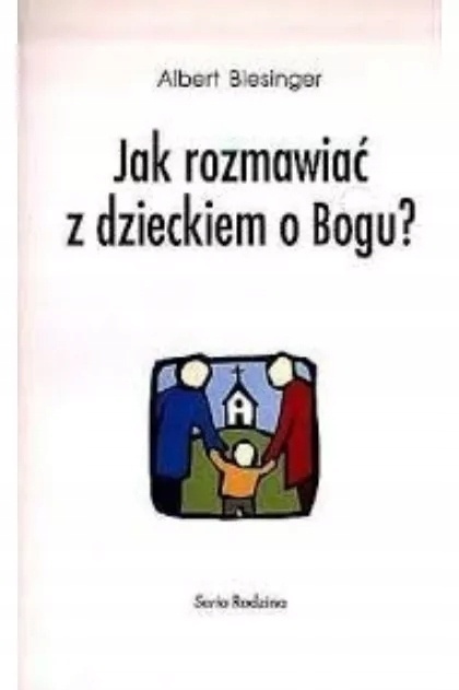 JAK ROZMAWIAĆ Z DZIECKIEM O BOGU ? Biesinger
