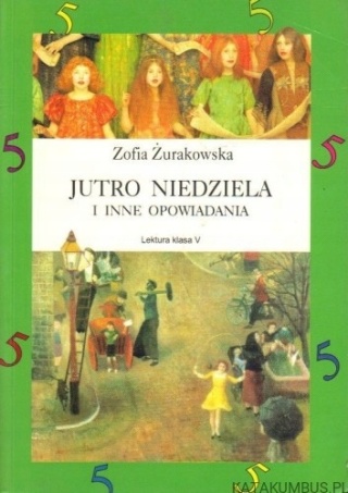 Jutro niedziela i inne opowiadania Zofia Żurakowska