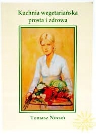 Kuchnia wegetariańska prosta i zdrowa Tomasz Nocuń