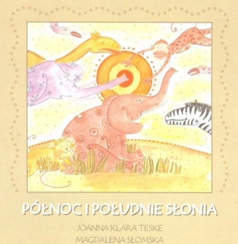 Północ i południe słonia Joanna Klara Teske, Magdalena Słomska