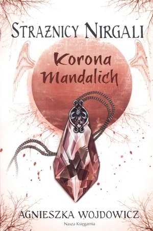 Strażnicy Nirgali 3 Korona Mandalich Agnieszka Wojdowicz
