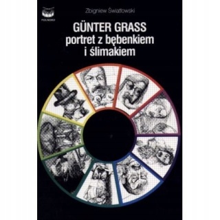 Gunter Grass. Portret z bębenkiem i ślimakiem Zbigniew Światłowski