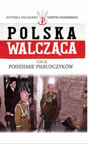 Podziemie Piłsudczyków Praca zbiorowa