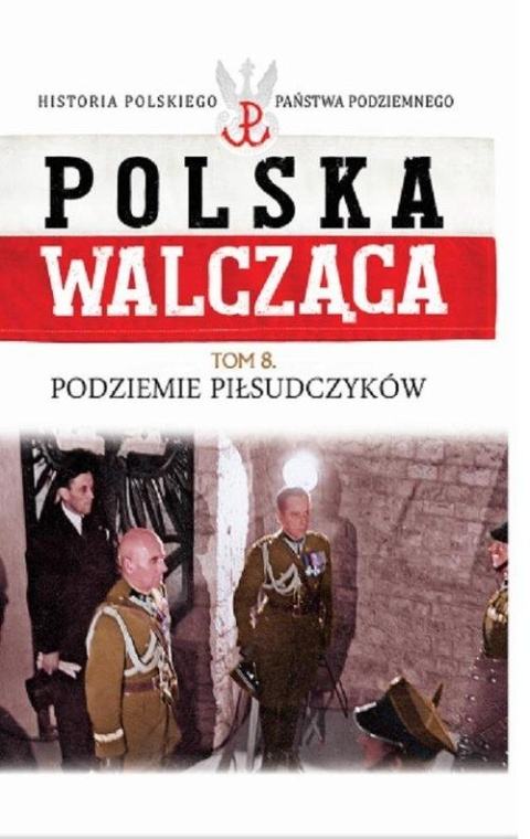 Podziemie Piłsudczyków Praca zbiorowa