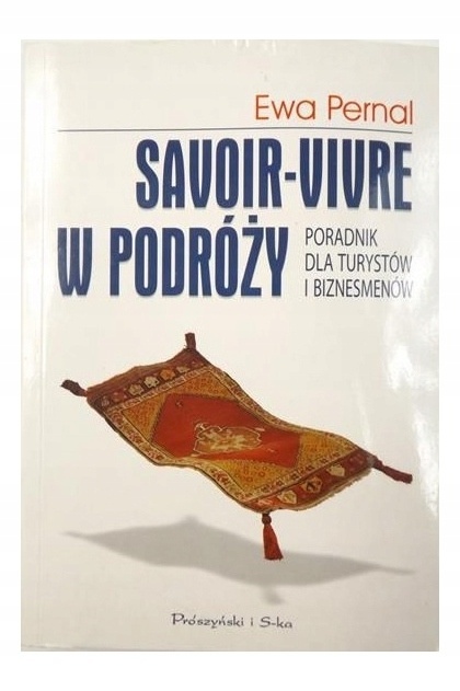 Savoir-vivre w podróży. Poradnik dla turystów i biznesmenów Ewa Pernal