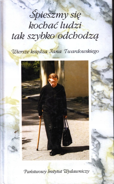 Śpieszmy się kochać ludzi tak szybko odchodzą Jan Twardowski