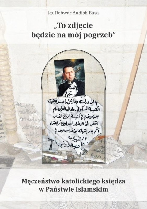To zdjęcie będzie na mój pogrzeb Ks. Rebwar Audish Basa