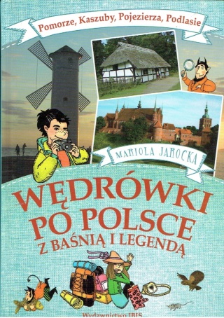 Wędrówki po Polsce z baśnią i legendą Mariola Jarocka