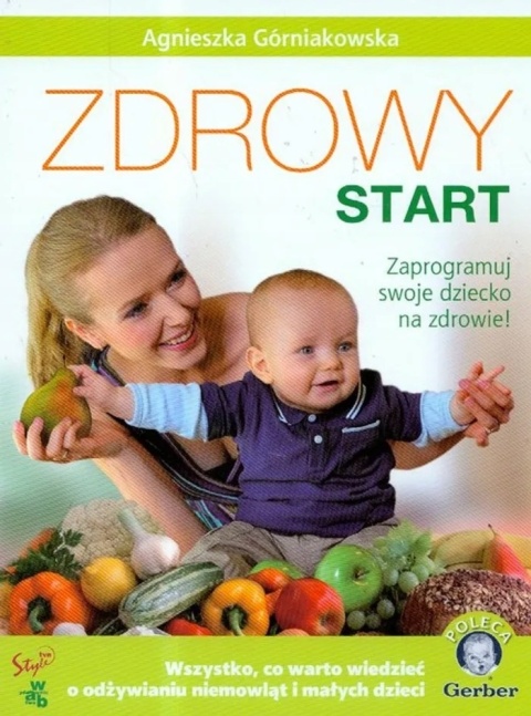 Zdrowy start. Zaprogramuj swoje dziecko na zdrowie Agnieszka Górniakowska