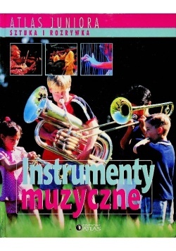 Atlas Juniora Sztuka i rozrywka Instrumenty muzyczne Praca zbiorowa