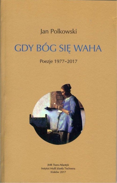 Gdy Bóg się waha Poezje 1977-2017 Jan Polkowski