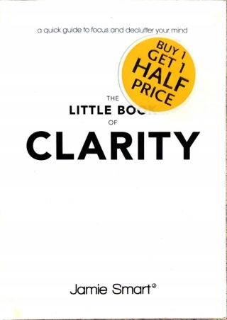The Little Book of Clarity: A Quick Guide to Focus and Declutter Your Mind