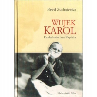 Wujek Karol.kapłańskie lata Papieża P.Zuchniewicz