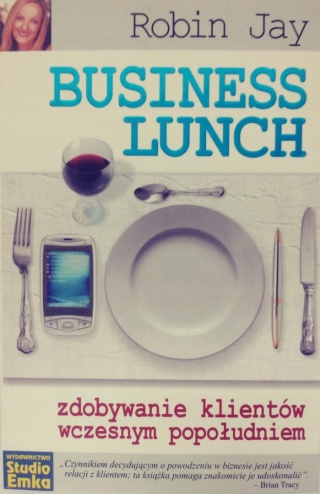 Business Lunch. Zdobywanie klientów wczesnym popołudniem Robin Jay
