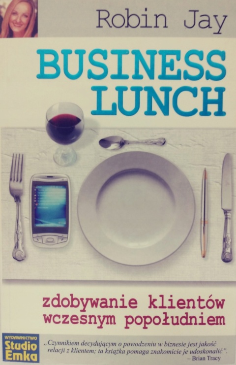 Business Lunch. Zdobywanie klientów wczesnym popołudniem Robin Jay