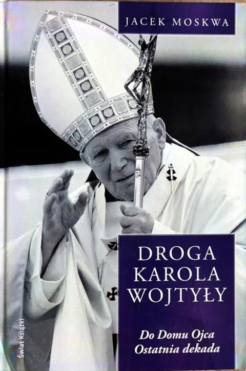 Droga Karola Wojtyły Tom 4 Jacek Moskwa