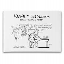 Kawa z mleczkiem 25-lecie Palarni Kawy Woseba Praca zbiorowa