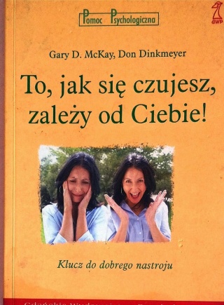 To, jak się czujesz, zależy od Ciebie Don Dinkmeyer, Gary D. McKay