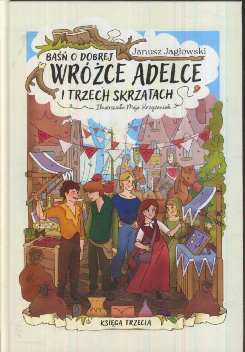 Baśń o dobrej wróżżce Adelce i trzech skrzatach Januszz Jagłowski