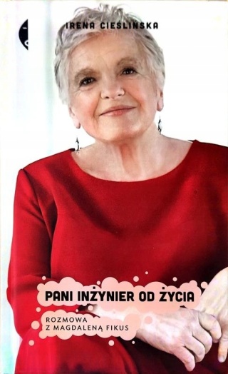 CIEŚLIŃSKA IRENA - PANI INŻYNIER OD ŻYCIA