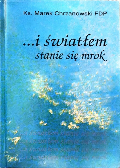 I światłem stanie się mrok Ks. Marek Chrzanowski