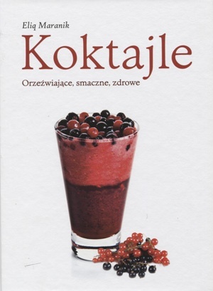 Koktajle. Orzeźwiające, smaczne, zdrowe Eliq Maranik