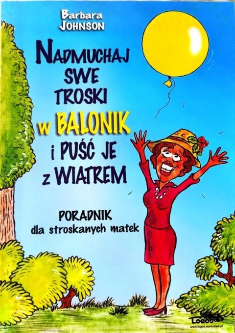 Nadmuchaj swe troski w balonik i puśc je z wiatrem