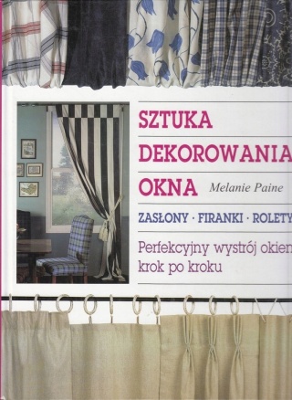 PIĘKNE OKNA + SZTUKA DEKOROWANIA ZASŁONY FIRANKI ROLETY M. PAINE V. LEE