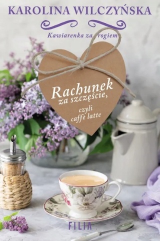 Rachunek za szczęście, czyli caffe latte Karolina Wilczyńska