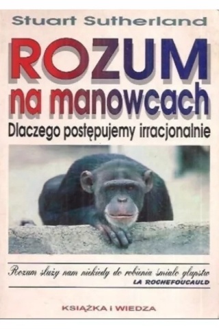 Rozum na manowcach. Dlaczego postępujemy irracjonalnie Stuart Sutherland