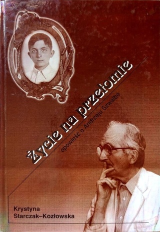 Życie na przełomie opowieść o Andrzeju Szwalbe