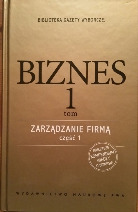 Biznes. Tom 1. Zarządzaniem firmą. Część 1 Praca zbiorowa