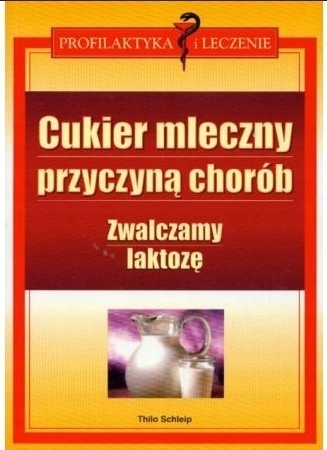 Cukier mleczny przyczyną chorób zwalczamy laktozę