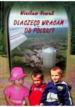 DLACZEGO WRACAM DO POLSKI? Wiesław Nowak