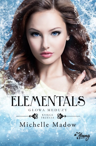 Elementals Tom 3 Głowa meduzy Michelle Madow