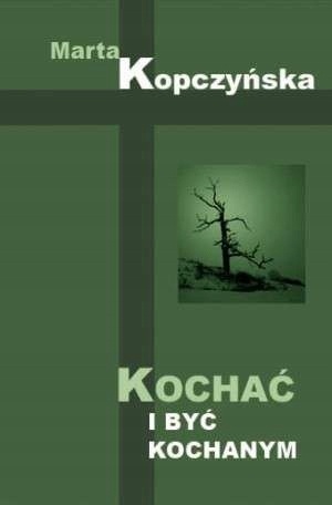 Kochać i być kochanym Marta Kopczyńska