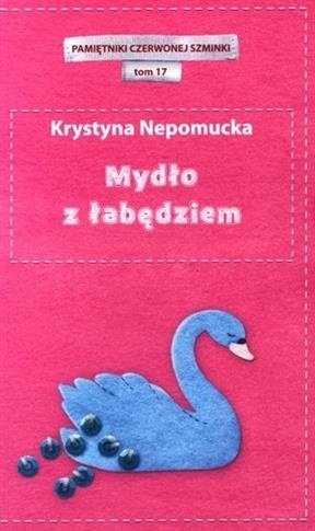 Mydło z łabędziem. Pamiętniki czerwonej Krystyna Nepomucka