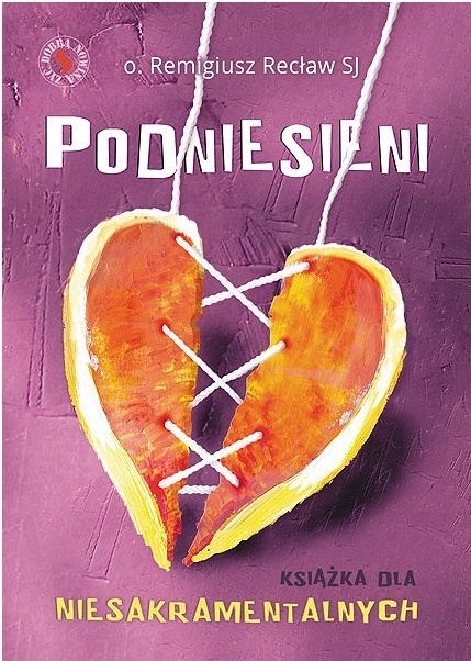 Podniesieni, książka dla niesakramentalnych ojciec Remigiusz Recław SJ