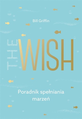 The Wish Poradnik spełniania marzeń Bill Griffin
