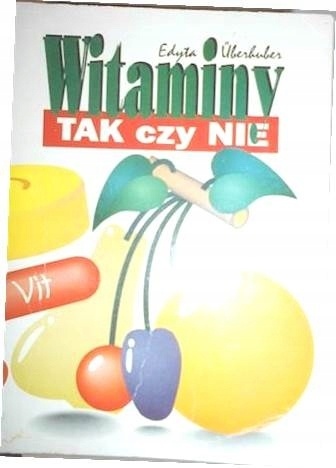 Witaminy. Tak czy nie Edyta Überhuber
