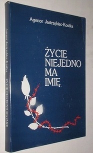 ŻYCIE NIEJEDNO MA IMIĘ, Agenor Jastrzębiec-Kostka