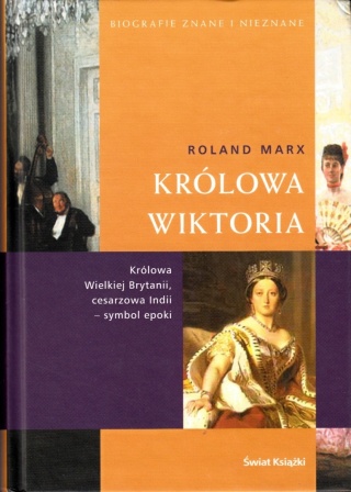 KRÓLOWA WIKTORIA. KRÓLOWA WIELKIEJ BRYTANII, CESARZOWA INDII Roland Marx