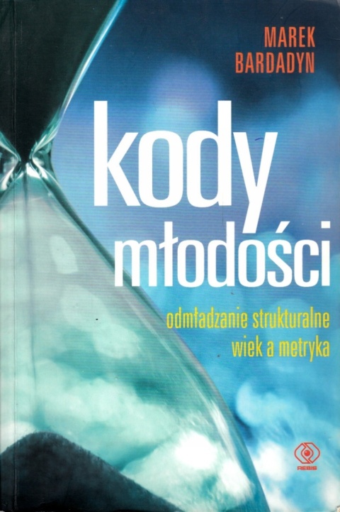 Kody młodości Odmładzanie struktura Wiek a metryka Marek Bardadyn