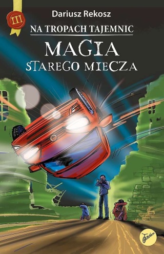 Magia starego miecza. Na tropach tajemnic. Tom 3 Dariusz Rekosz