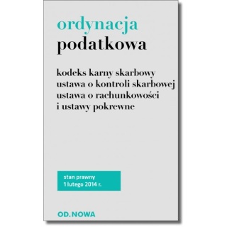 Ordynacja podatkowa i ustawy pokrewne. Stan prawny 1 lutego 2014r.
